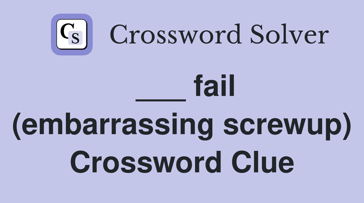 ___ fail (embarrassing screwup) Crossword Clue