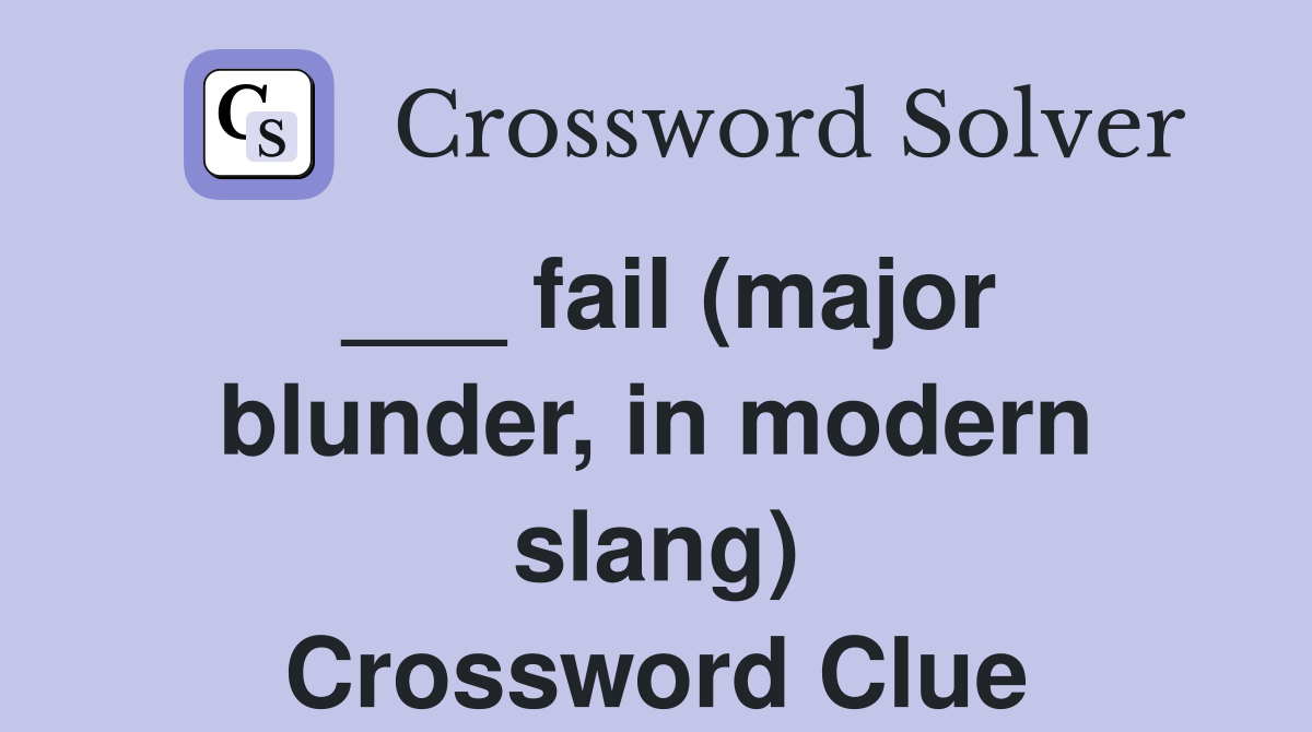 ___ fail (major blunder, in modern slang) Crossword Clue