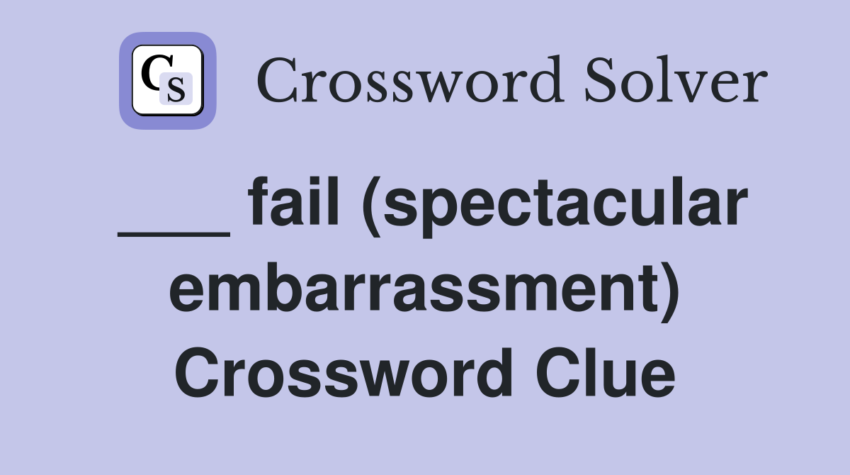 ___ fail (spectacular embarrassment) Crossword Clue