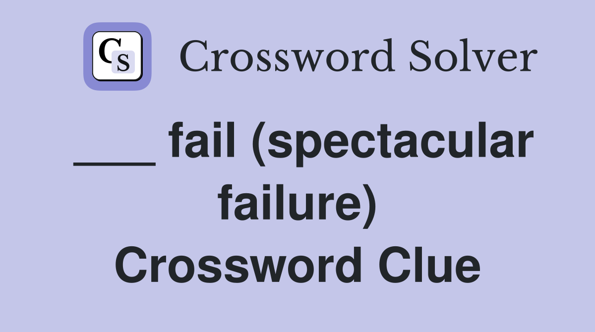 ___ fail (spectacular failure) Crossword Clue