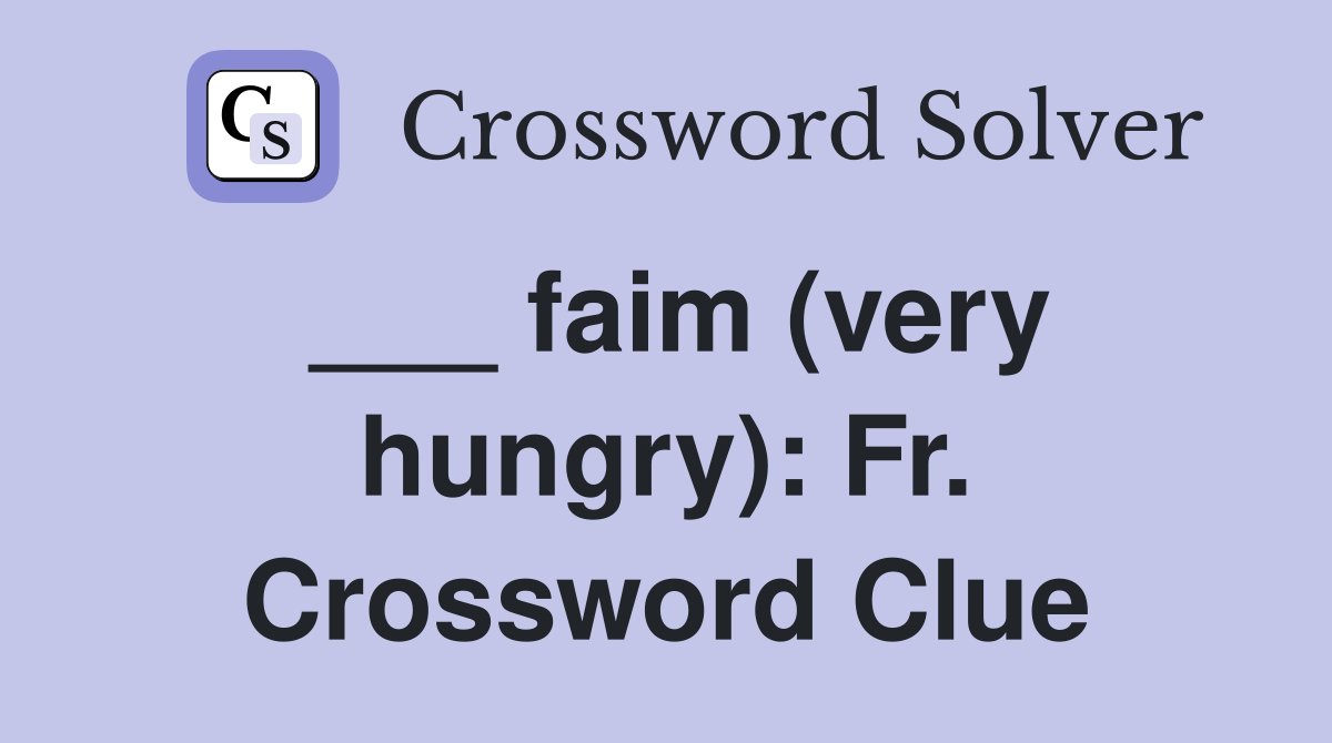 ___ faim (very hungry): Fr. Crossword Clue