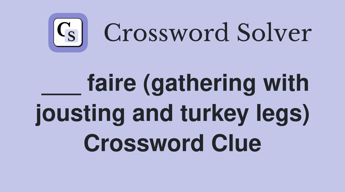 ___ faire (gathering with jousting and turkey legs) Crossword Clue