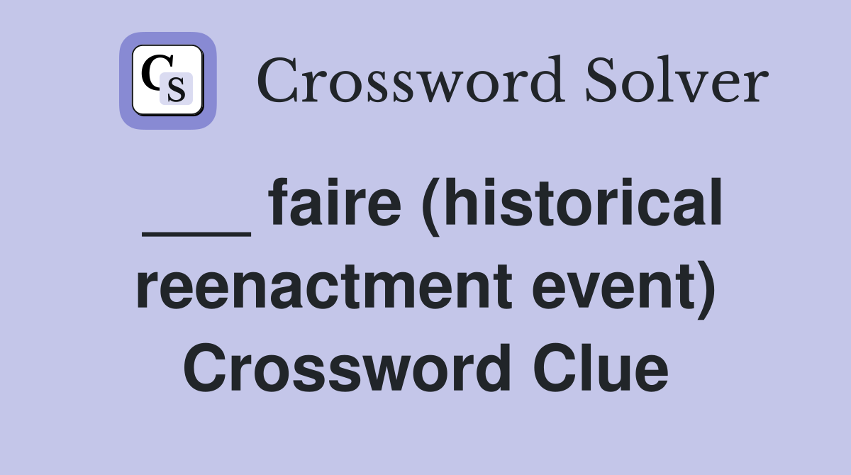___ faire (historical reenactment event) Crossword Clue