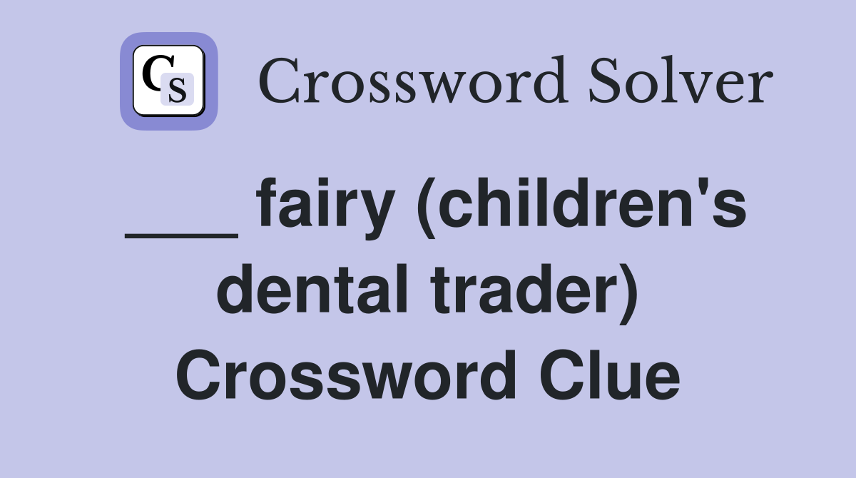 ___ fairy (children's dental trader) Crossword Clue