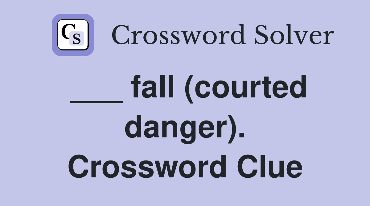 ___ fall (courted danger). Crossword Clue