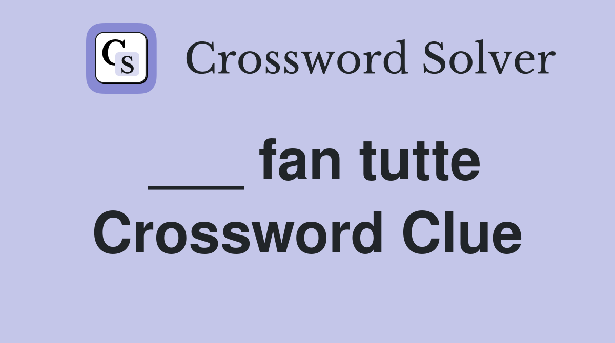 ___ fan tutte Crossword Clue