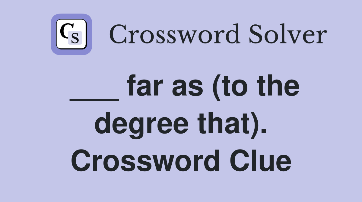 ___ far as (to the degree that). Crossword Clue