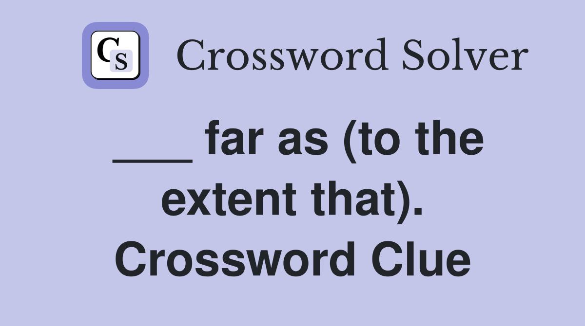 ___ far as (to the extent that). Crossword Clue