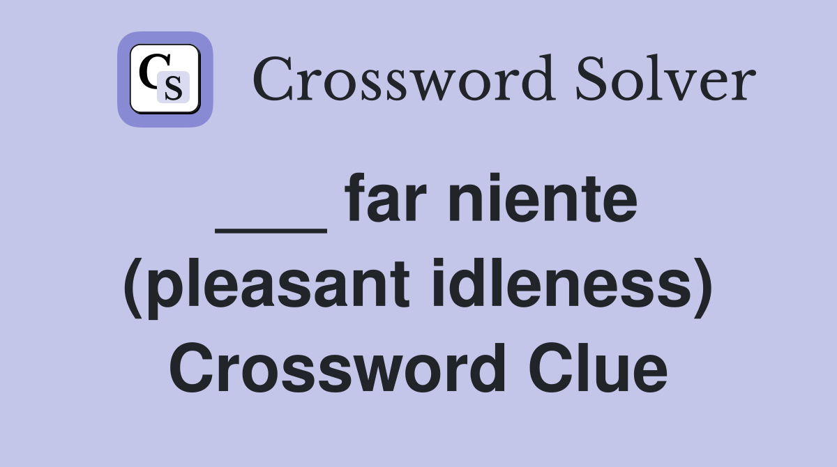 ___ far niente (pleasant idleness) Crossword Clue