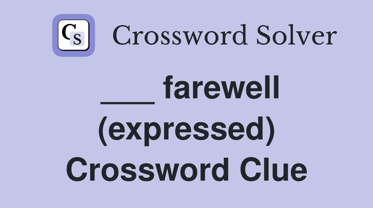 ___ farewell (expressed) Crossword Clue