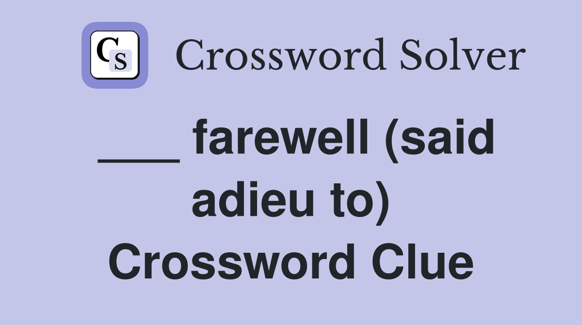 ___ farewell (said adieu to) Crossword Clue
