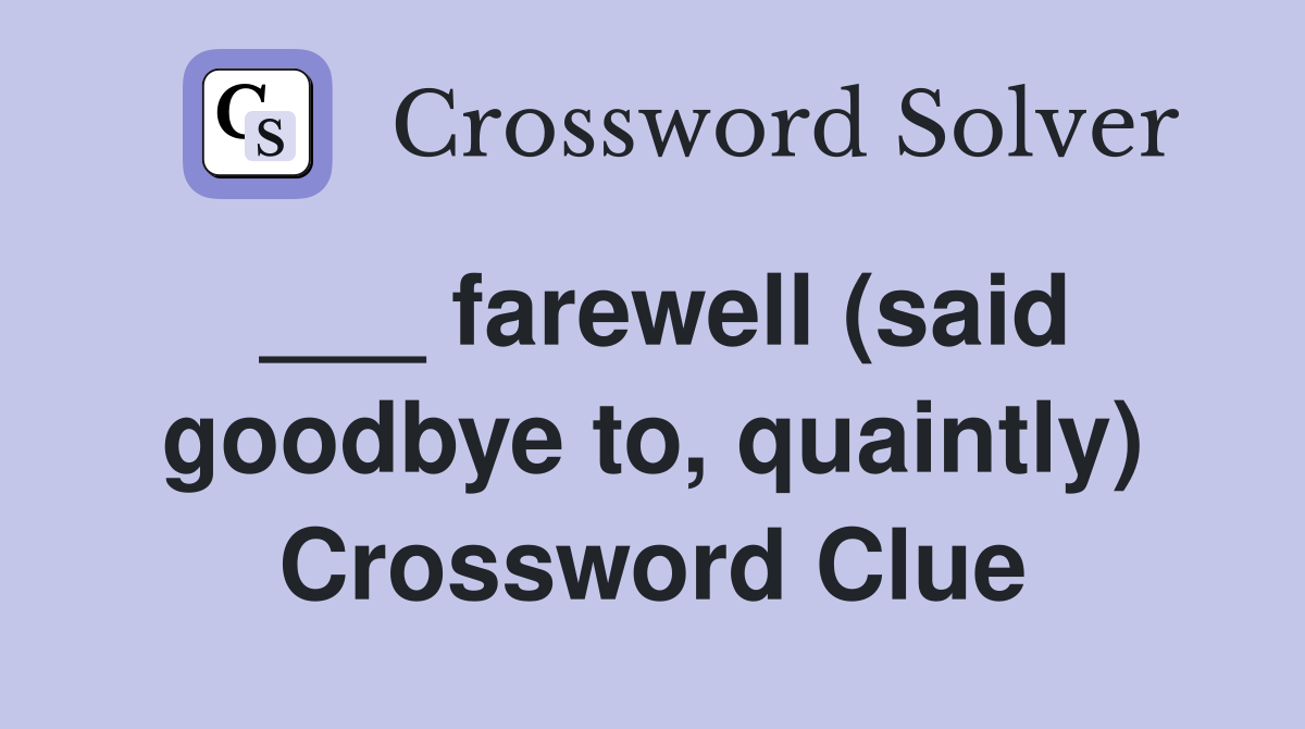 ___ farewell (said goodbye to, quaintly) Crossword Clue