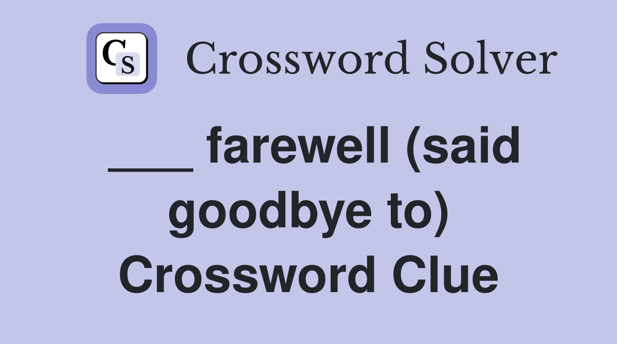 ___ farewell (said goodbye to) Crossword Clue