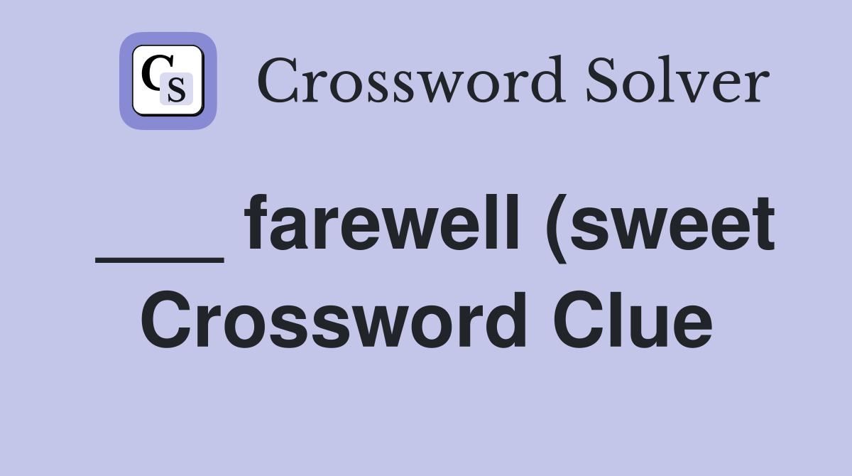 farewell (sweet) Crossword Clue Answers Crossword Solver farewell (sweet) Crossword Clue Answers Crossword Solver