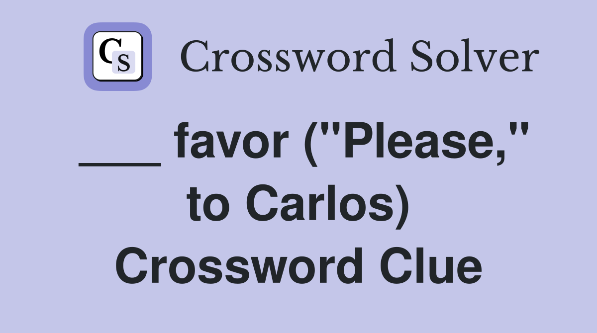 ___ favor ("Please," to Carlos) Crossword Clue