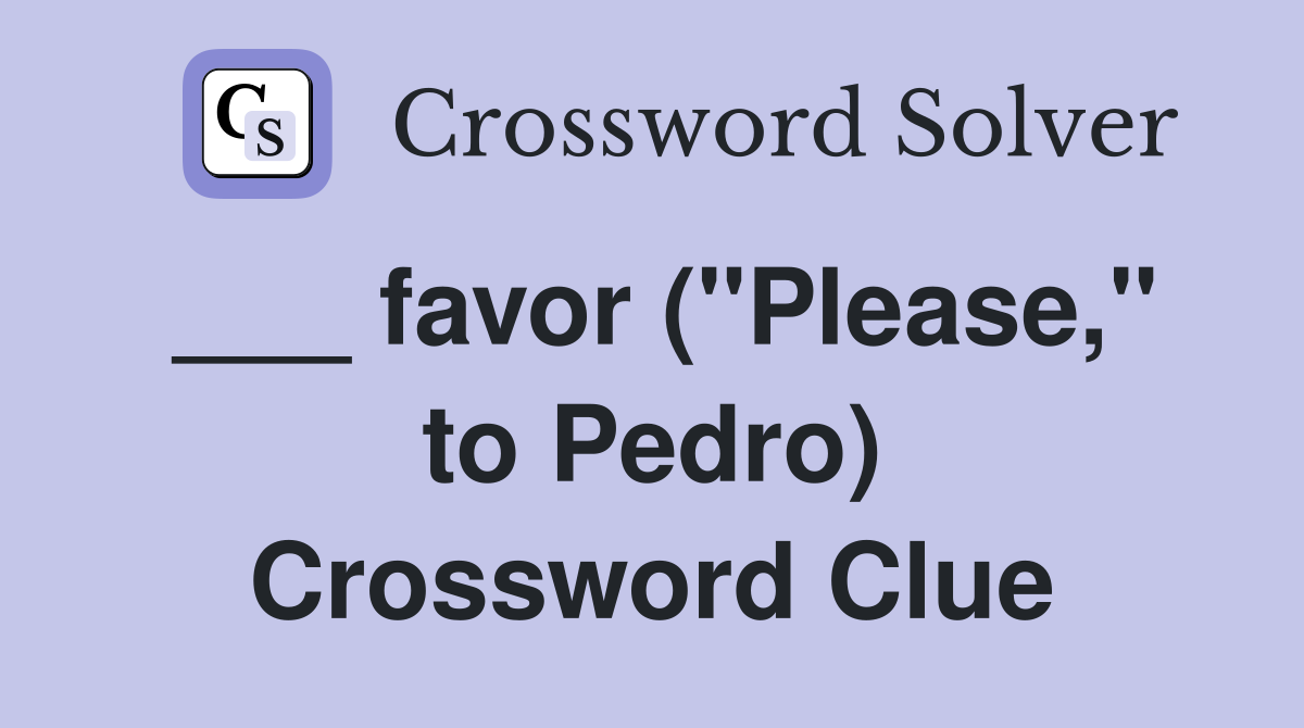 ___ favor ("Please," to Pedro) Crossword Clue