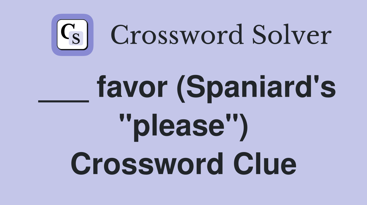 ___ favor (Spaniard's "please") Crossword Clue
