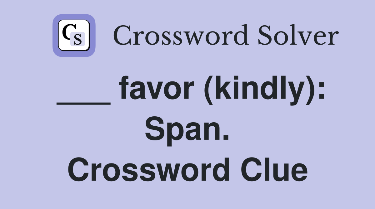 ___ favor (kindly): Span. Crossword Clue