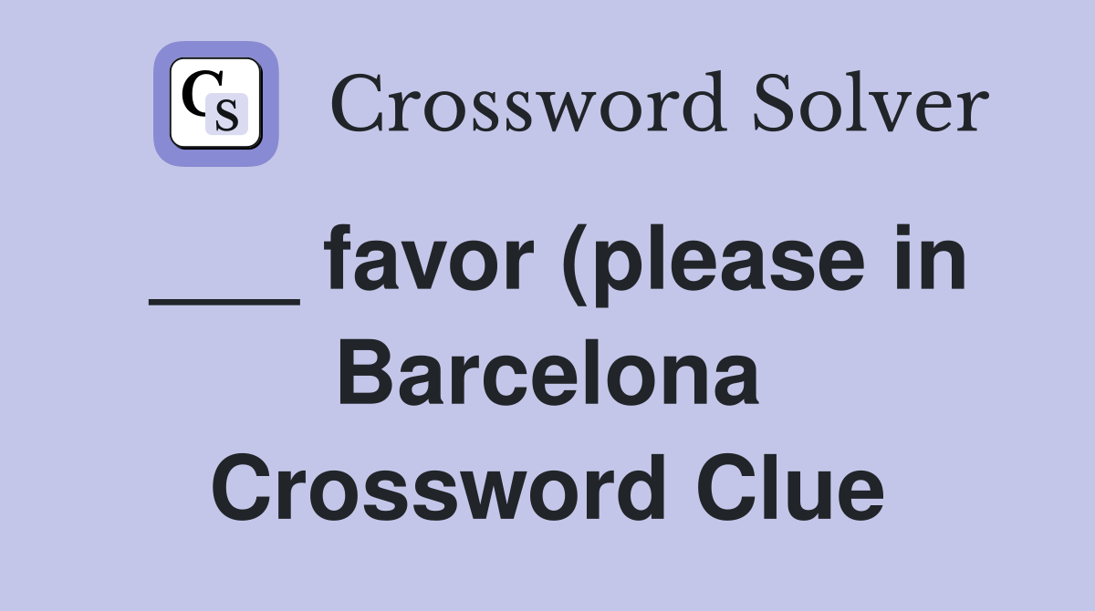 favor (please in Barcelona) Crossword Clue Answers Crossword Solver favor (please in Barcelona) Crossword Clue Answers Crossword Solver