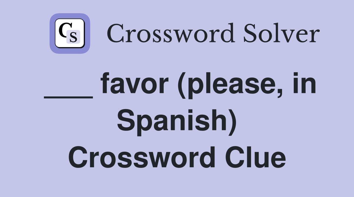 ___ favor (please, in Spanish) Crossword Clue