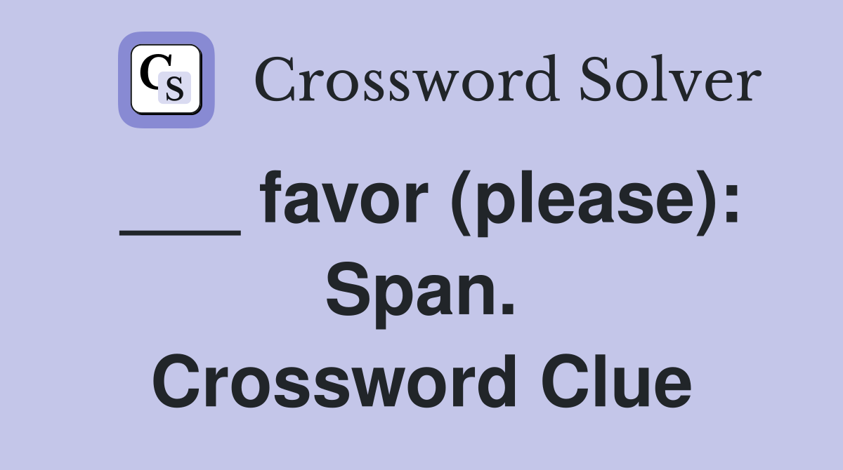 ___ favor (please): Span. Crossword Clue