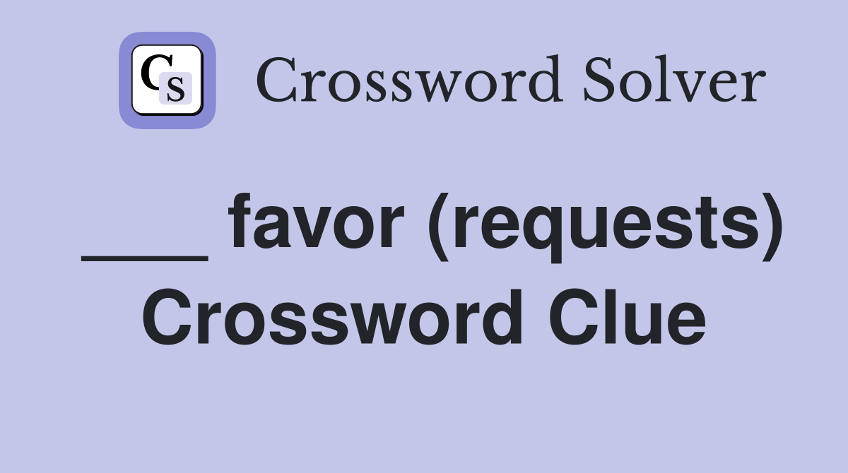___ favor (requests) Crossword Clue