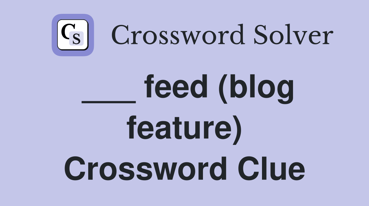 ___ feed (blog feature) Crossword Clue
