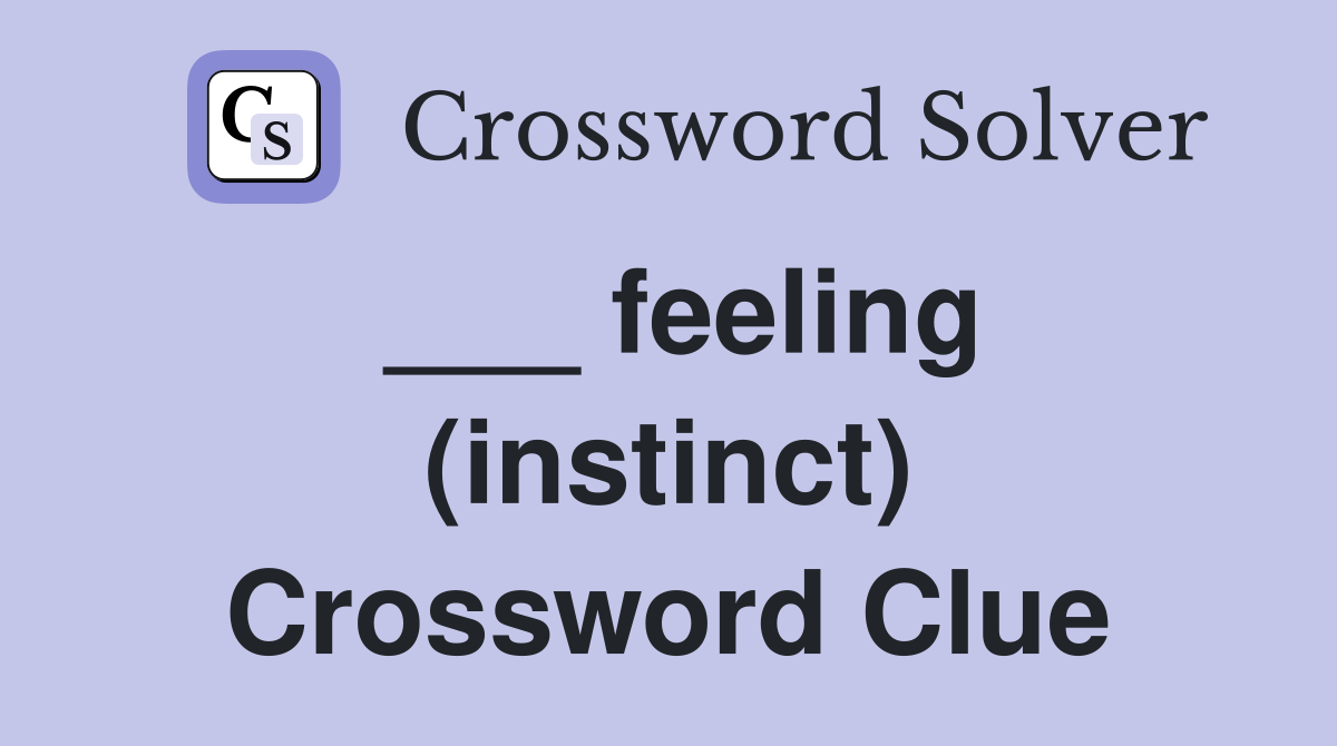 ___ feeling (instinct) Crossword Clue