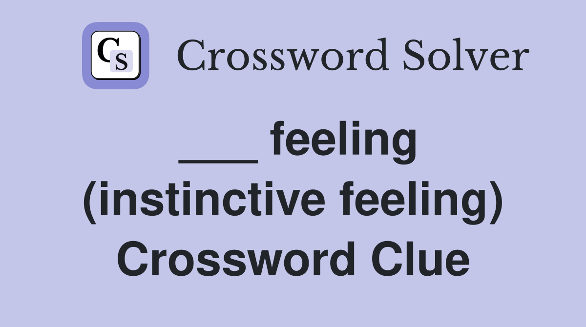 ___ feeling (instinctive feeling) Crossword Clue
