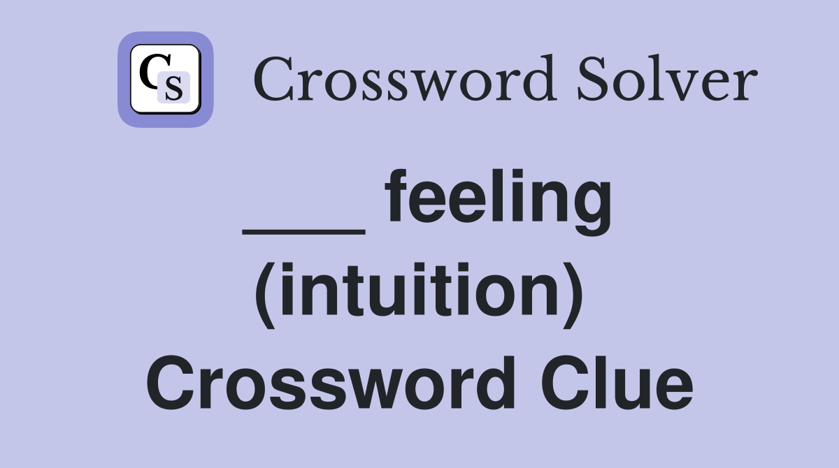 ___ feeling (intuition) Crossword Clue