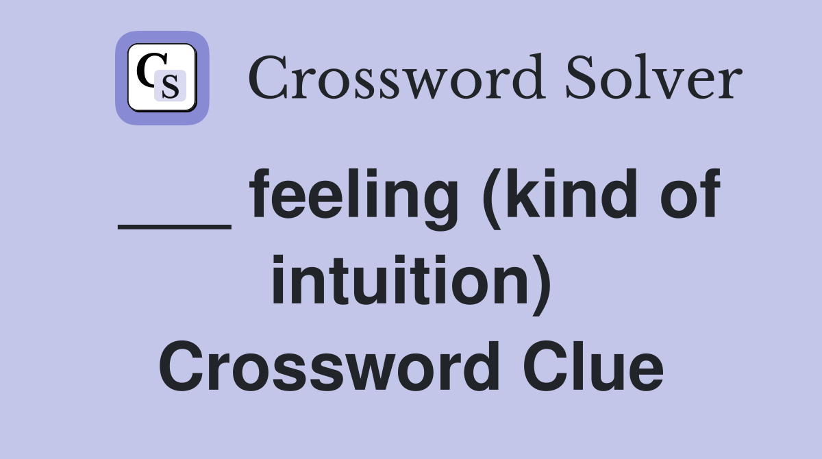 ___ feeling (kind of intuition) Crossword Clue