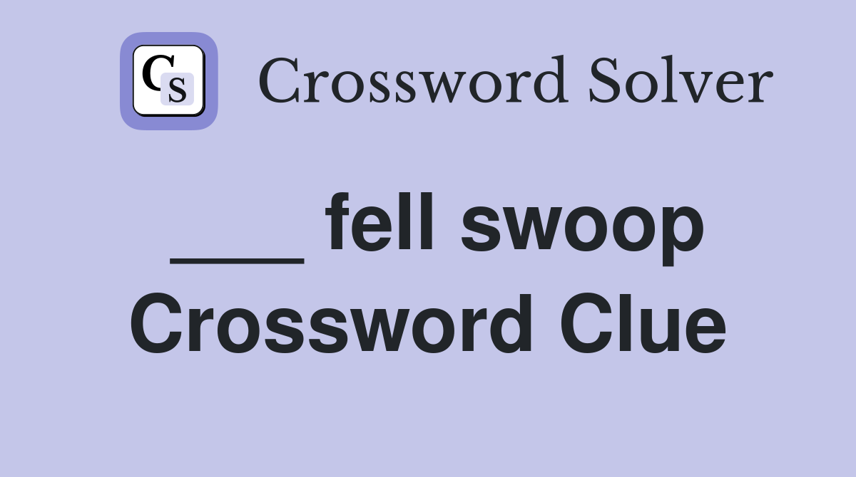 ___ fell swoop Crossword Clue