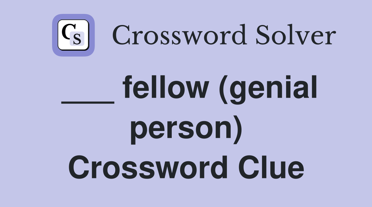___ fellow (genial person) Crossword Clue