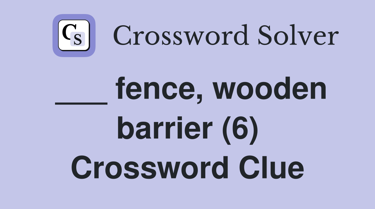 ___ fence, wooden barrier (6) Crossword Clue
