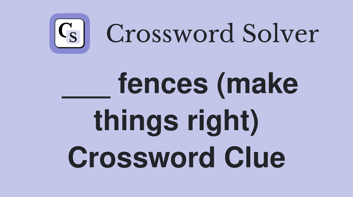 ___ fences (make things right) Crossword Clue