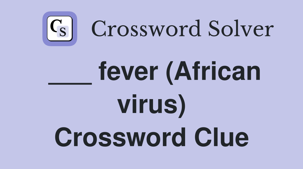 ___ fever (African virus) Crossword Clue