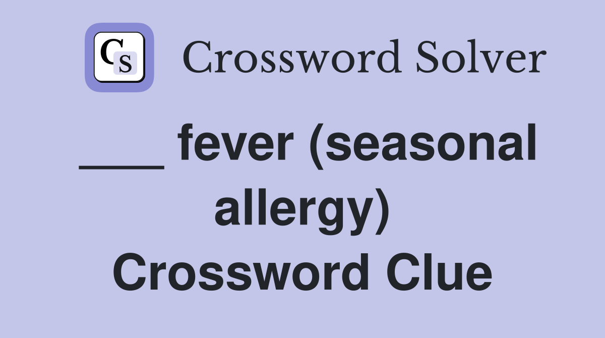 ___ fever (seasonal allergy) Crossword Clue