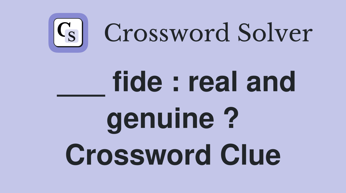 ___ fide : real and genuine ? Crossword Clue