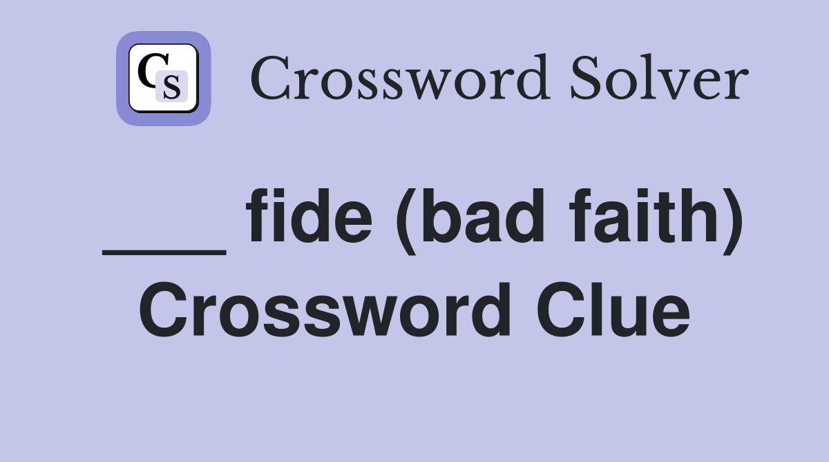 ___ fide (bad faith) Crossword Clue