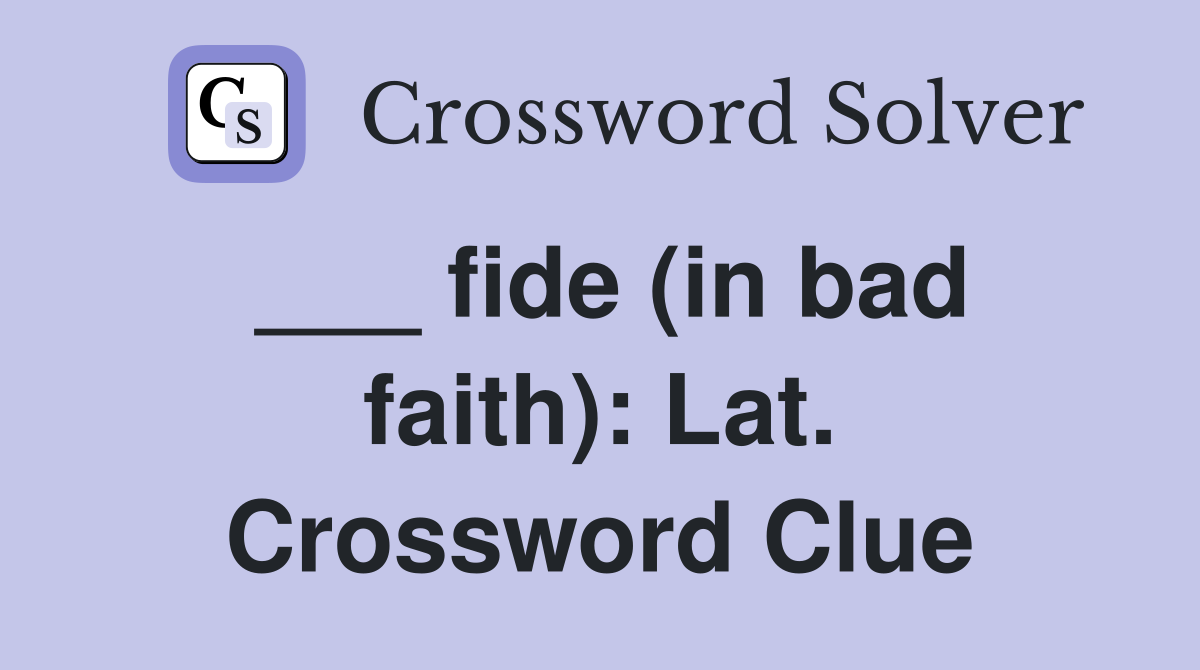 ___ fide (in bad faith): Lat. Crossword Clue