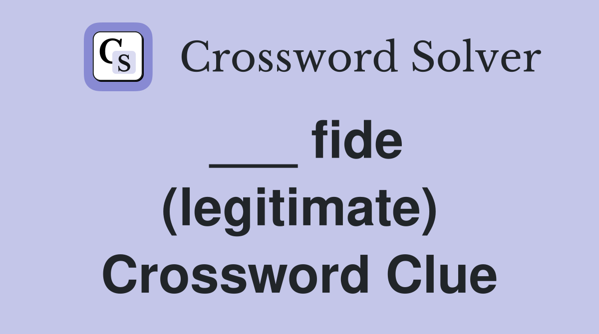 ___ fide (legitimate) Crossword Clue