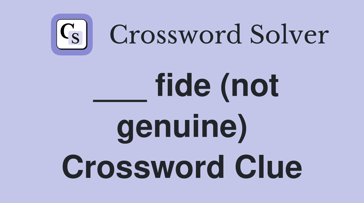 ___ fide (not genuine) Crossword Clue