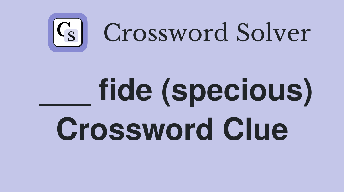 ___ fide (specious) Crossword Clue