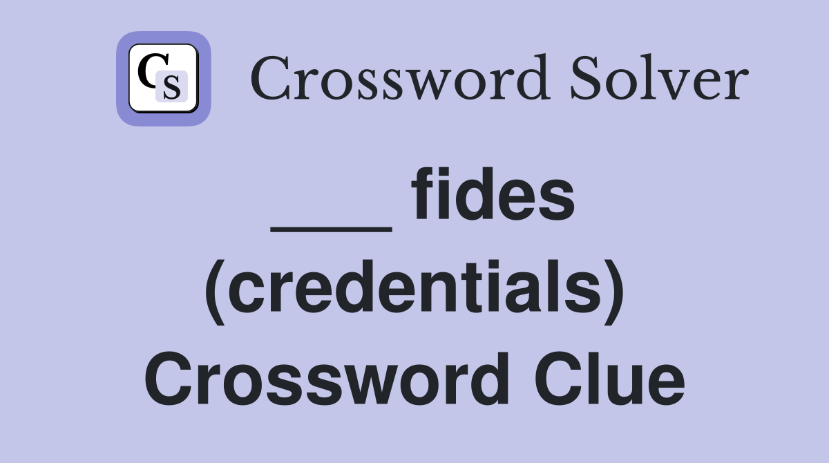 ___ fides (credentials) Crossword Clue