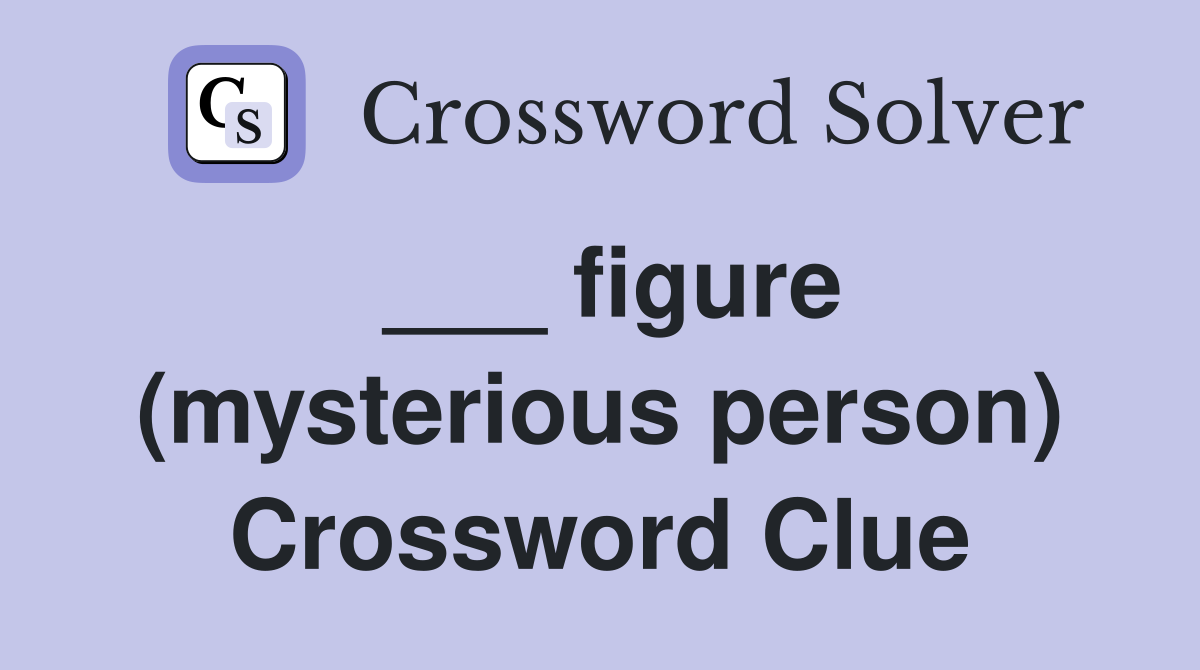 ___ figure (mysterious person) Crossword Clue
