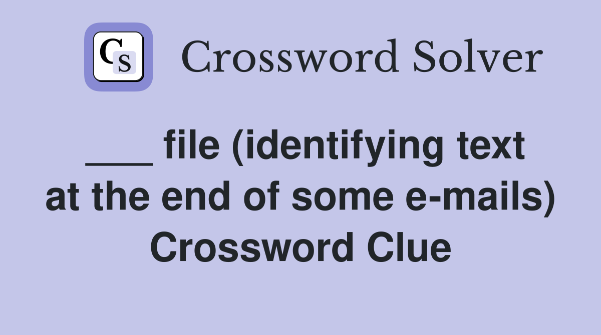 ___ file (identifying text at the end of some e-mails) Crossword Clue