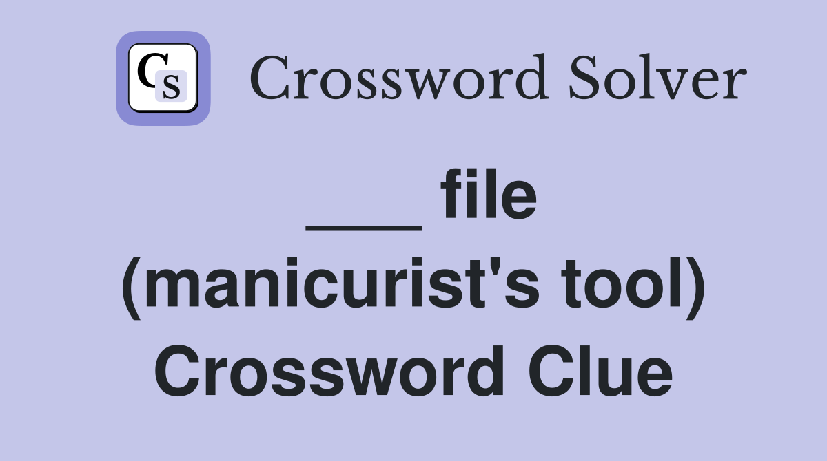 ___ file (manicurist's tool) Crossword Clue