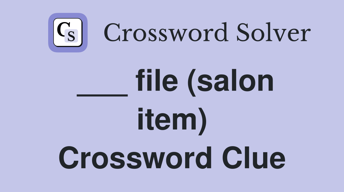 ___ file (salon item) Crossword Clue