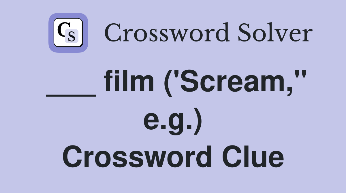___ film ('Scream," e.g.) Crossword Clue