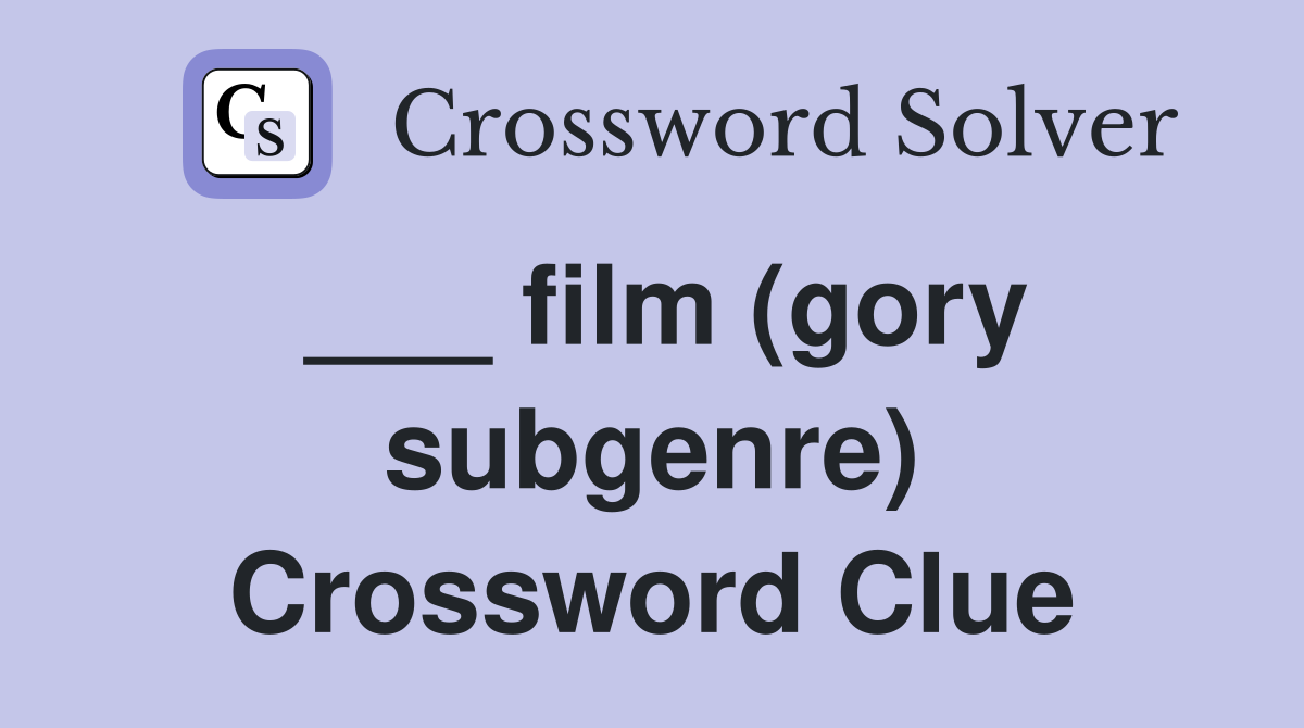 ___ film (gory subgenre) Crossword Clue
